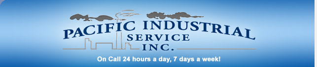 Pacific Industrial Service Inc. | On Call 24 hours a day, 7 days a week